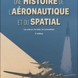 Une Histoire de l’Aéronautique et du Spatial, 2e édition - Jean-Christophe Kraemer et Régis Le Maitre