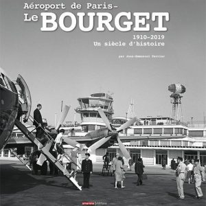 Aéroport de Paris Le Bourget. 1910 – 2019. Un siècle d’histoire