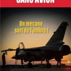Aviateur sans avion : Un mécano sort de l'ombre - Général Gilles Modéré
