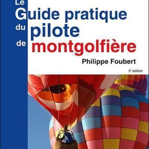 Le guide pratique du pilote de montgolfière 2ème édition