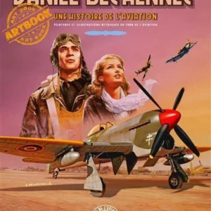 Une Histoire de l'Aviation, Peintures et illustrations mythiques du Fana de l'Aviation -  Daniel Bechennec